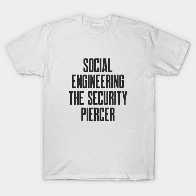 Cybersecurity Social Engineering The Security Piercer T-Shirt by FSEstyle